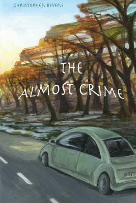 The Almost Crime by Christopher Beyers