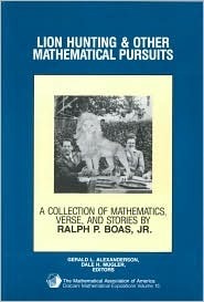 Lion Hunting and Other Mathematical Pursuits: A Collection of Mathematics, Verse, and Stories by the Late Ralph P. Boas, Jr by Dale H. Mugler, Ralph Philip Boas Jr., Gerald L. Alexanderson