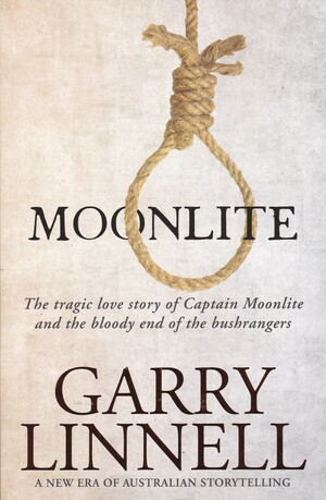 Moonlite: The Tragic Love Story of Captain Moonlite and the Bloody End of the Bushrangers by Garry Linnell