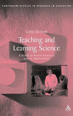 Teaching and Learning Science by Judith Bennett