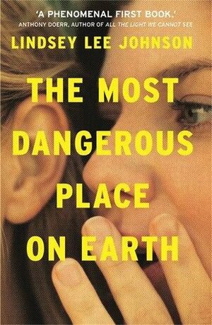 The Most Dangerous Place on Earth by Lindsey Lee Johnson