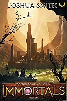 Immortals: An Epic Fantasy Adventure by Joshua Smith