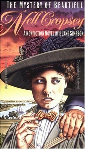 The Mystery of Beautiful Nell Cropsey: A Nonfiction Novel by Bland Simpson