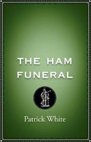 The Ham Funeral by Patrick White