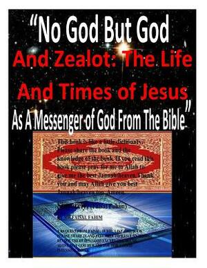 "No God But God And Zealot: The Life And Times of Jesus As A Messenger of God From The Bible" by Ahmed Deedat, MR Faisal Fahim