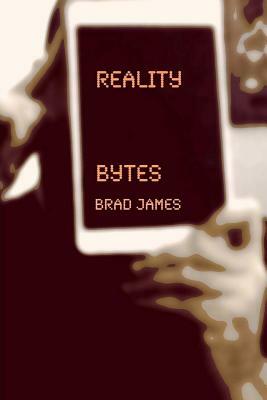 Reality Bytes by Brad James