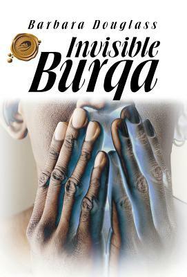 Invisible Burqa by Barbara Douglass