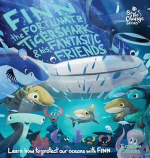 Finn the Fortunate Tiger Shark and His Fantastic Friends: Learn How to Protect Our Oceans with Finn by Georgina Stevens