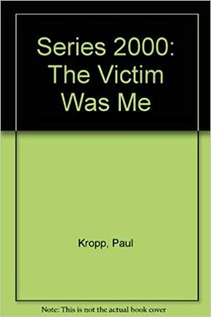 Series 2000: The Victim Was Me by Paul Kropp