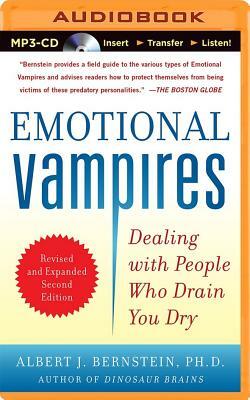 Emotional Vampires: Dealing with People Who Drain You Dry by Albert J. Bernstein