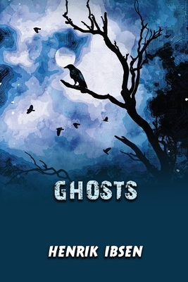 Ghosts: Annotated by Henrik Ibsen