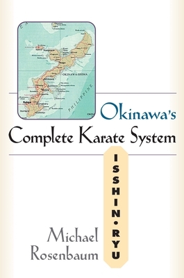 Okinawa's Complete Karate System: Isshin Ryu by Michael Rosenbaum