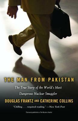 The Man from Pakistan: The True Story of the World's Most Dangerous Nuclear Smuggler by Douglas Frantz