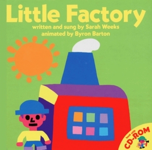 Little Factory With Contains an Animation of the Story by Michael Abbott, Sarah Weeks, Byron Barton
