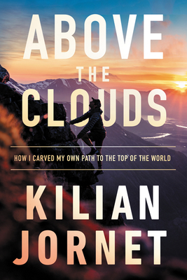 Above the Clouds: How I Carved My Own Path to the Top of the World by Charlotte Whittle, Kilian Jornet
