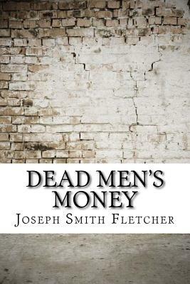 Dead Men's Money by Joseph Smith Fletcher