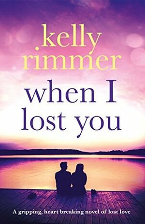 When I Lost You by Kelly Rimmer