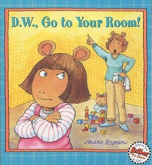 D.W., Go to Your Room! by Marc Brown