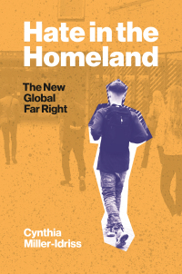 Hate in the Homeland: The New Global Far Right by Cynthia Miller-Idriss