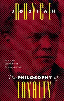 The Philosophy of Loyalty by John J. McDermott, Josiah Royce