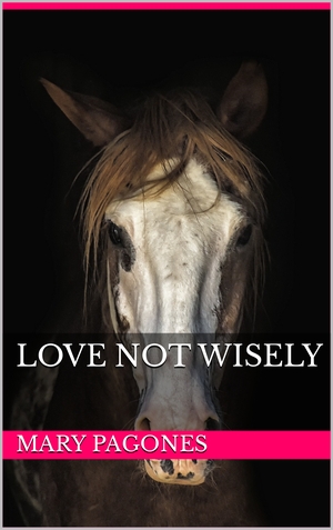 Love Not Wisely by Mary Pagones