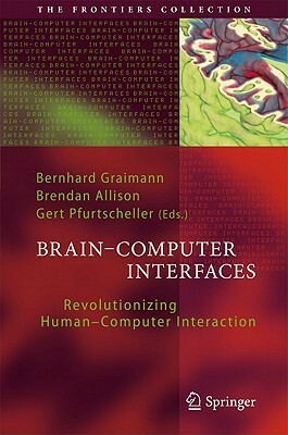 Brain-Computer Interfaces: Revolutionizing Human-Computer Interaction by Gert Pfurtscheller, Brendan Z. Allison, Bernhard Graimann