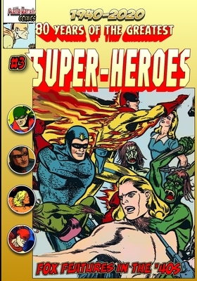 80 Years of the Greatest Super-Heroes: Fox Features in the Forties by Christopher Watts