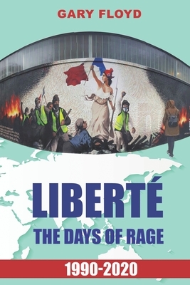 Liberté: Days of Rage: 1990-2020 by Gary Floyd