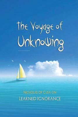 The Voyage of Unknowing: Nicholas of Cusa on Learned Ignorance by David Christopher Lane, Andrea Diem-Lane