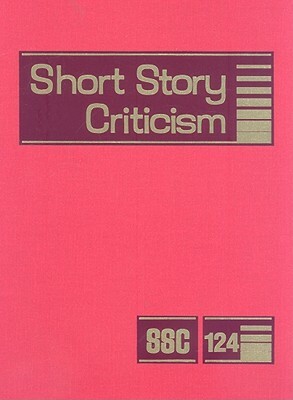 Short Story Criticism, Volume 124: Criticism of the Works of Short Fiction Writers by 