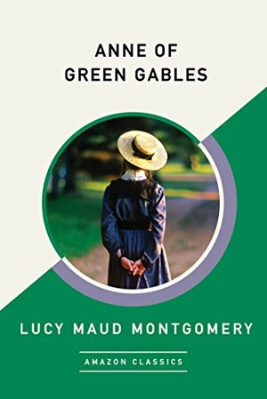 Anne of Green Gables (AmazonClassics Edition) by L.M. Montgomery