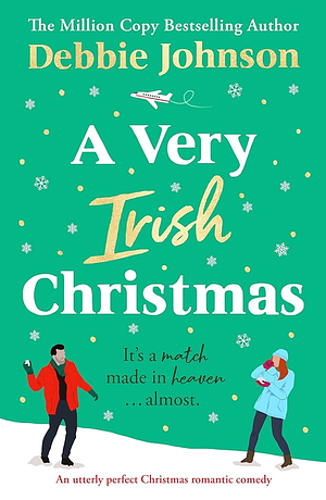 A Very Irish Christmas: An Utterly Perfect Christmas Romantic Comedy by Debbie Johnson