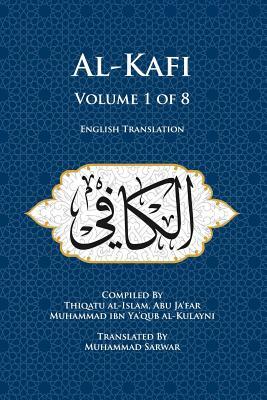 Al-Kafi, Volume 1 of 8: English Translation by Thiqatu Al Al-Kulayni