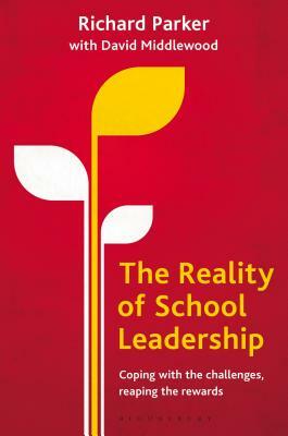 The Reality of School Leadership: Coping with the Challenges, Reaping the Rewards by Richard Parker