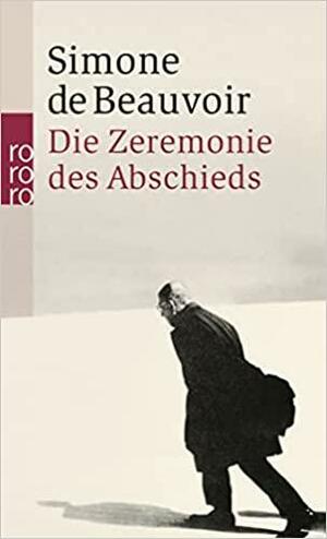 Die Zeremonie des Abschieds und Gespräche mit Jean-Paul Sartre: August - September 1974 by Simone de Beauvoir