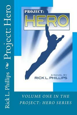 Project: Hero by Rick L. Phillips
