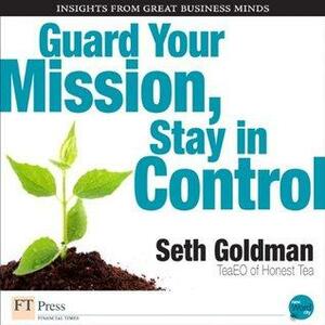 Guard Your Mission, Stay in Control by Seth Goldman