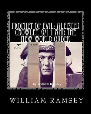 Prophet of Evil: Aleister Crowley, 9/11 and the New World Order (Volume 1) by William Ramsey