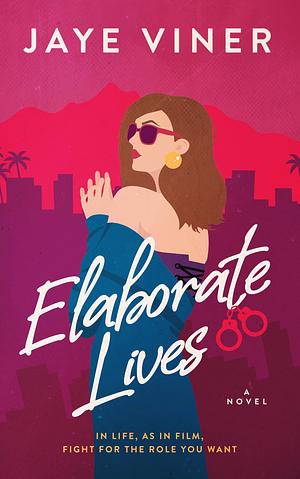 Elaborate Lives: An Enemies to Lovers Fake Wedding Date Romance by Jaye Viner, Jaye Viner