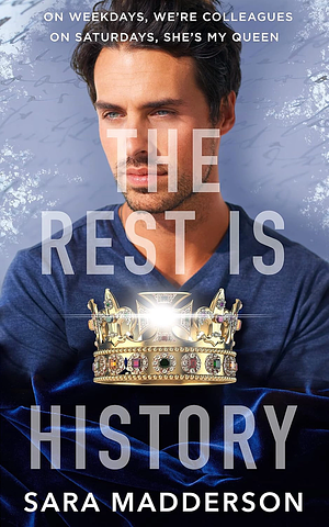 The Rest Is History  by Sara Madderson