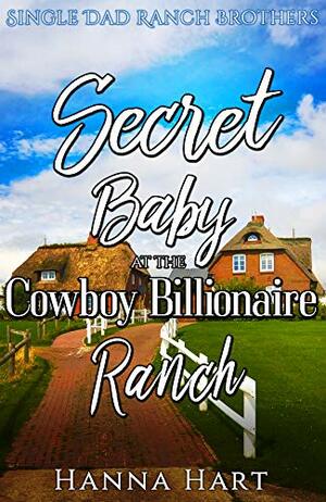 Secret Baby At The Cowboy Billionaire Ranch by Hanna Hart