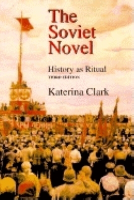 The Soviet Novel, Third Edition: History as Ritual by Katerina Clark