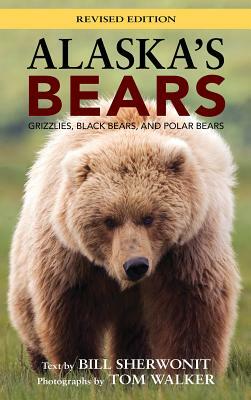 Alaska's Bears: Grizzlies, Black Bears, and Polar Bears, Revised Edition by Bill Sherwonit