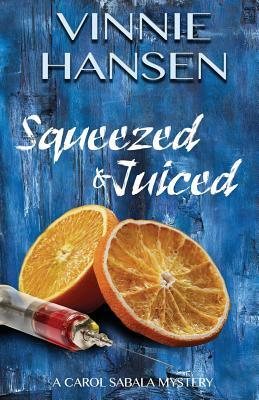 Squeezed & Juiced: A Carol Sabala Mystery by Vinnie Hansen