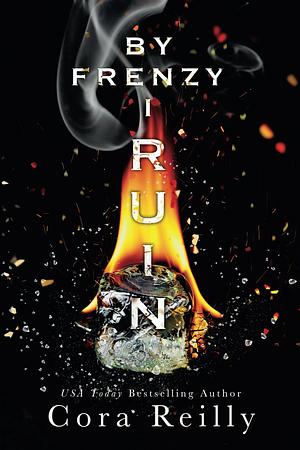 By Frenzy I Ruin by Cora Reilly