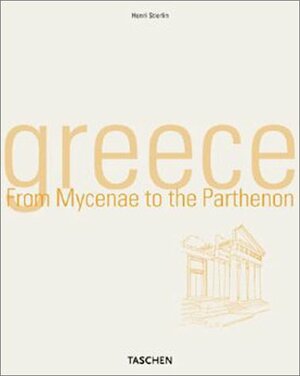 Greece: From Mycenae to the Parthenon by Henri Stierlin, Anne Stierlin