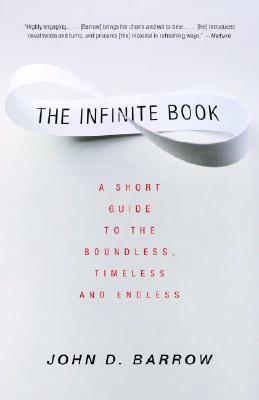 The Infinite Book: A Short Guide to the Boundless, Timeless and Endless by John D. Barrow