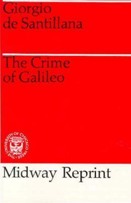 The Crime of Galileo by Giorgio de Santillana