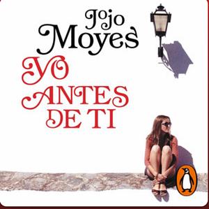 Yo antes de ti by Jojo Moyes