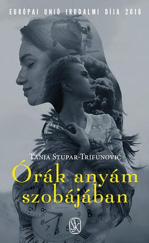 Órák anyám szobájában by Tanja Stupar Trifunovic